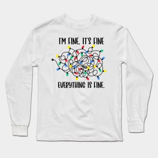 I m Fine Its Fine Everything is Fine Long Sleeve T-Shirt